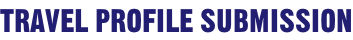 TRAVEL PROFILE SUBMISSION